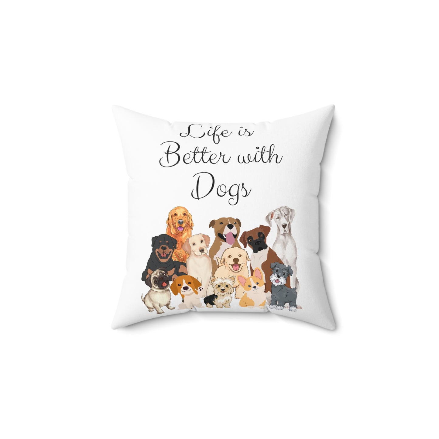 Life is Better with Dogs Spun Polyester Square Pillow