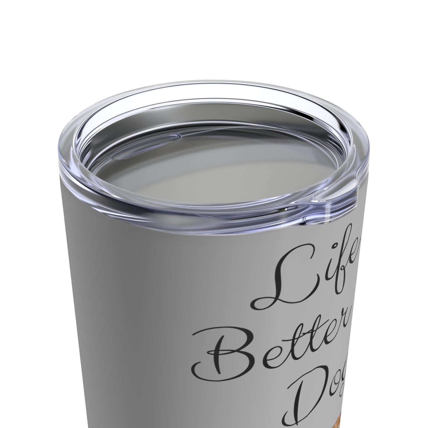 Life is Better with Dogs Tumbler 20oz