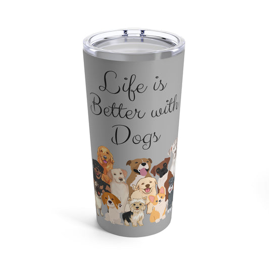 Life is Better with Dogs Tumbler 20oz