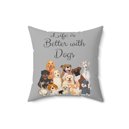 Life is Better with Dogs Spun Polyester Square Pillow