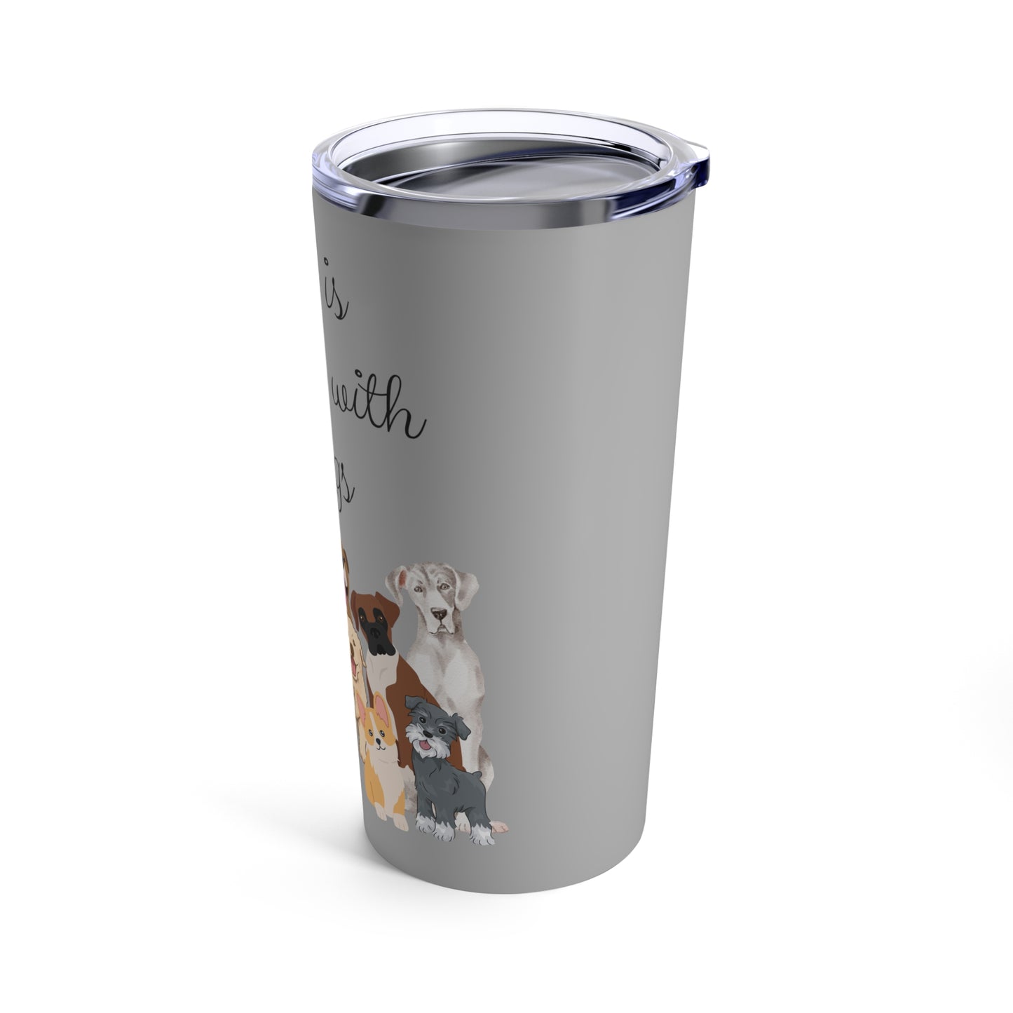 Life is Better with Dogs Tumbler 20oz